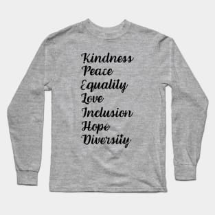 Kindness Peace Equality Love Inclusion Hope Diversity Human Rights Long Sleeve T-Shirt